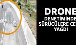 DRONE DENETİMİNDE SÜRÜCÜLERE CEZA YAĞDI