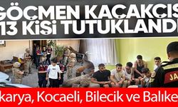 GÖÇMEN KAÇAKÇISI 13 KİŞİ TUTUKLANDI