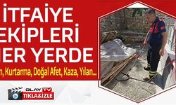 İTFAİYE EKİPLERİ HER YERDE