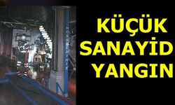 KÜÇÜK SANAYİDE YANGIN