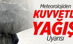 METEOROLOJİDEN KUVVETLİ YAĞIŞ UYARISI