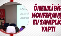 ÖNEMLİ BİR KONFERANSA EV SAHİPLİĞİ YAPTI