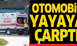 OTOMOBİL YAYAYA ÇARPTI