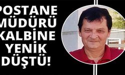 POSTANE MÜDÜRÜ KALBİNE YENİK DÜŞTÜ!