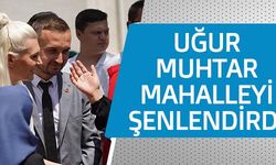 UĞUR MUHTAR MAHALLEYİ ŞENLENDİRDİ