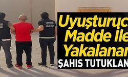 UYUŞTURUCU MADDE İLE YAKALANDI