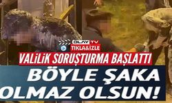 VALİLİK SORUŞTURMA BAŞLATTI