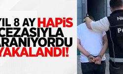 1 YIL 8 AY HAPİS CEZASIYLA ARANIYORDU