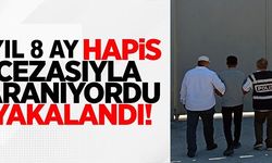 1 YIL 8 AY HAPİS CEZASIYLA ARANIYORDU