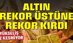 ALTIN REKOR ÜSTÜNE REKOR KIRDI