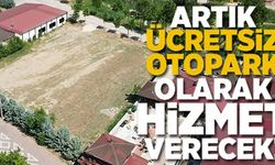 ARTIK ÜCRETSİZ OTOPARK OLARAK HİZMET VERECEK!