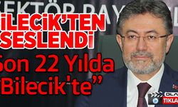 BAKAN YUMAKLI BİLECİK'TEN SESLENDİ