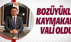 BOZÜYÜKLÜ KAYMAKAM VALİ OLDU