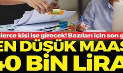 EN DÜŞÜK MAAŞ 40 BİN LİRA!