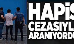 HAPİS CEZASIYLA ARANIYORDU!