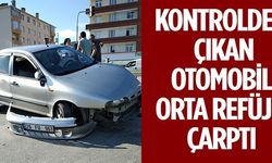 KONTROLDEN ÇIKAN OTOMOBİL ORTA REFÜJE ÇARPTI