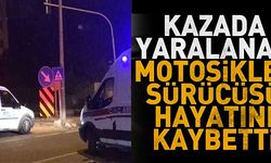 MOTOSİKLET SÜRÜCÜSÜ HAYATINI KAYBETTİ