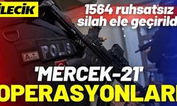 SİLAH KAÇAKLARINA ‘MERCEK-21’ OPERASYONU