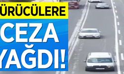 SÜRÜCÜLERE CEZA YAĞDI!