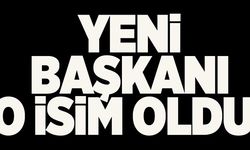 YENİ BAŞKAN O İSİM OLDU