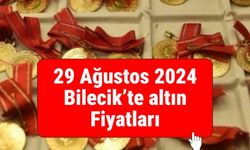 29 Ağustos 2024 Bilecikte altın fiyatları