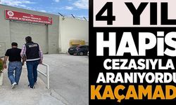 4 YIL HAPİS CEZASIYLA ARANIYORDU