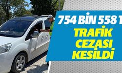 754 BİN 558 TL TRAFİK CEZASI KESİLDİ