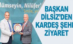 BAŞKAN DİLSİZ'DEN KARDEŞ ŞEHRE ZİYARET