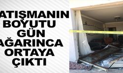 ÇATIŞMANIN BOYUTU GÜN AĞARINCA ORTAYA ÇIKTI