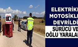 ELEKTRİKLİ MOTOSİKLET DEVRİLDİ SÜRÜCÜ VE OĞLU YARALANDI