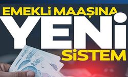 EMEKLİ MAAŞINA YENİ SİSTEM