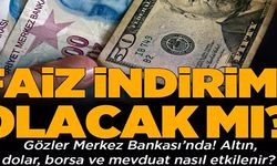 FAİZ İNDİRİMİ OLACAK MI?