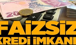 FAİZSİZ KREDİ İMKANI!