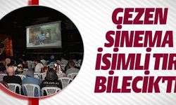 GEZEN SİNEMA İSİMLİ TIR BİLECİK'TE