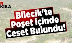 BİLECİK’TE POŞET İÇİNDE CESET BULUNDU