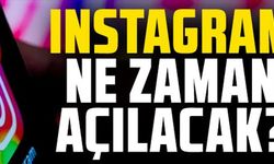 INSTAGRAM NE ZAMAN AÇILACAK?