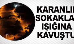 KARANLIK SOKAKLAR IŞIĞINA KAVUŞTU