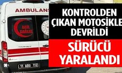 KONTROLDEN ÇIKAN MOTOSİKLET DEVRİLDİ