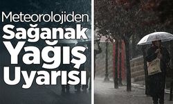 METEOROLOJİDEN SAĞANAK YAĞIŞ UYARISI