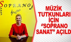 MÜZİK TUTKUNLARI İÇİN "SOPRANO SANAT" AÇILDI