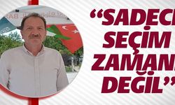 “SADECE SEÇİM ZAMANI DEĞİL”