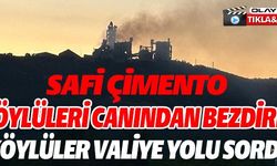 SAFİ ÇİMENTO KÖYLÜLERİ CANINDAN BEZDİRDİ