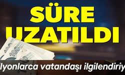 SÜRE UZATILDI