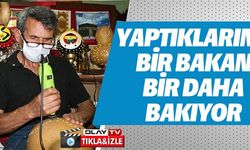 YAPTIKLARINA BİR BAKAN BİR DAHA BAKIYOR
