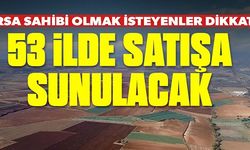 53 İLDE SATIŞA SUNULACAK!