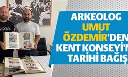 ARKEOLOG UMUT ÖZDEMİR'DEN KENT KONSEYİ'NE TARİHİ BAĞIŞ