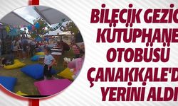 BİLECİK GEZİCİ KÜTÜPHANE OTOBÜSÜ ÇANAKKALE'DE YERİNİ ALDI
