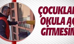 ÇOCUKLAR OKULA AÇ GİTMESİN