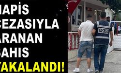 HAPİS CEZASIYLA ARANAN ŞAHIS YAKALANDI