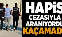 HAPİS CEZASIYLA ARANIYORDU KAÇAMADI